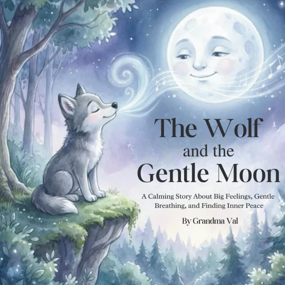 The Wolf and the Gentle Moon: A Calming Story About Big Feelings, Gentle Breathing and Finding Inner Peace (Grandma Val's Whimsical Tales)