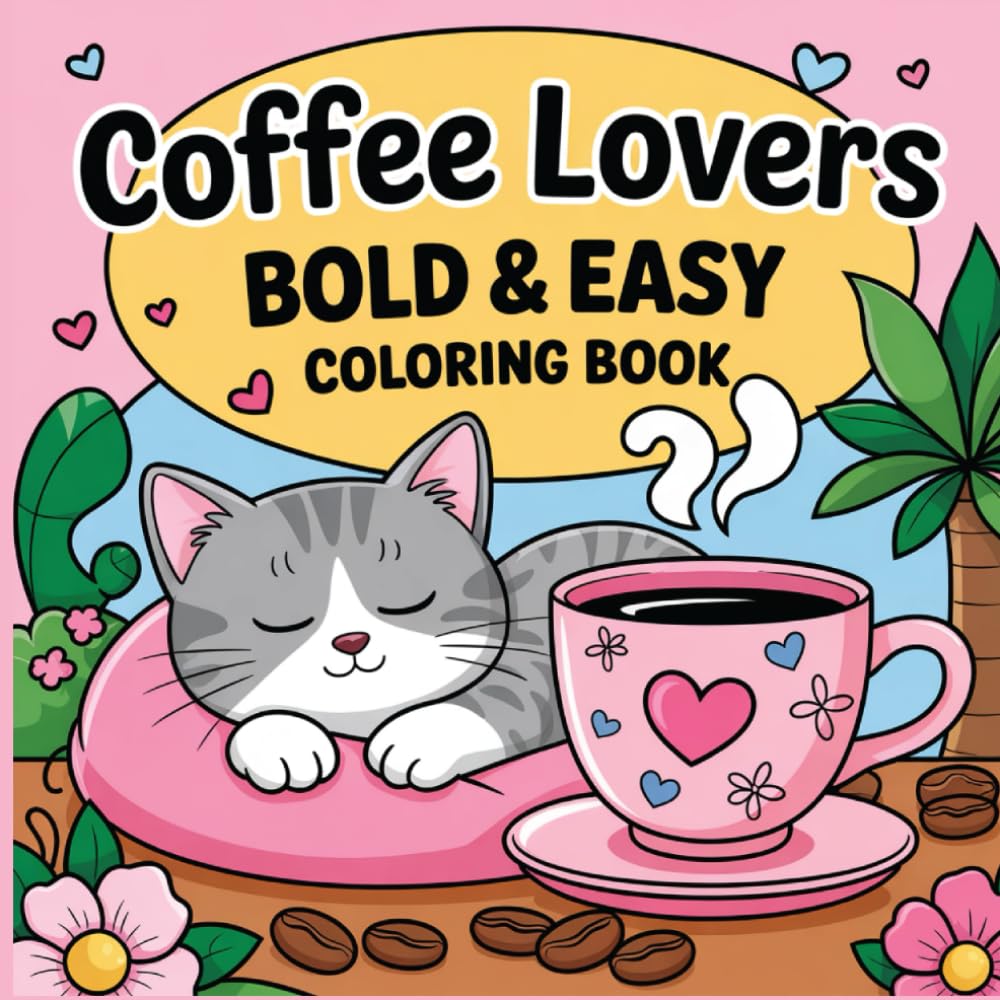 Coffee Lovers Bold and Easy Coloring Book For Adults: Calming Coffee Moments Illustrated for Adult Creativity