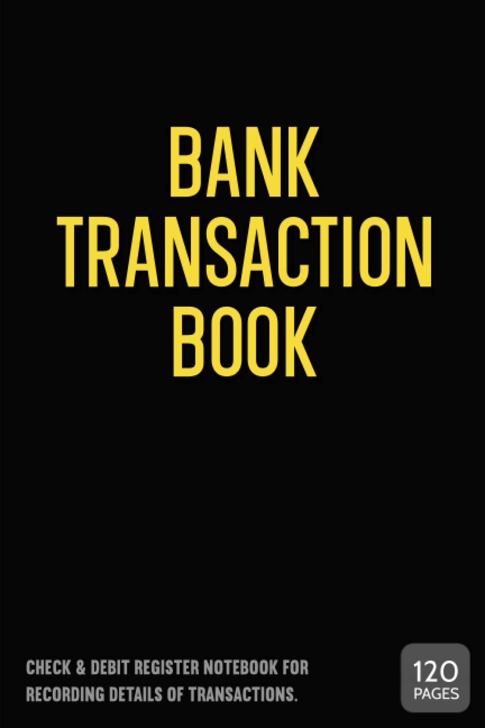 Bank Transaction Book: Check & Debit Ledger Book, Payment Record and Tracker Log Book, Personal Checking Account Balance Register, Checking Account Transaction Register