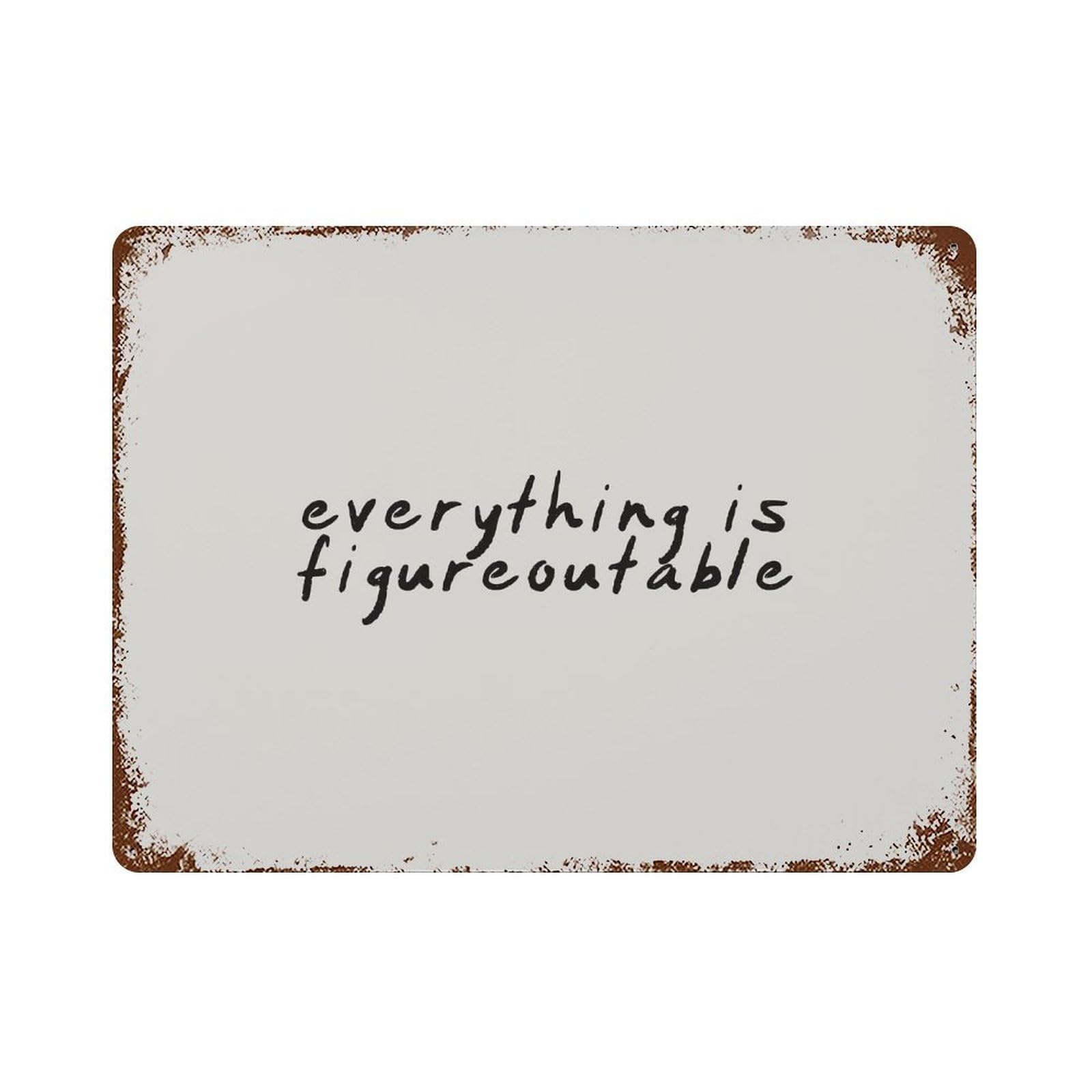 xiaoxiaoshen Everything Is Figureoutable Wall Decor Art Metal Tin Poster Modern Home Decor Art Home Bar Shop Decorations Vintage Sign 30x40cm
