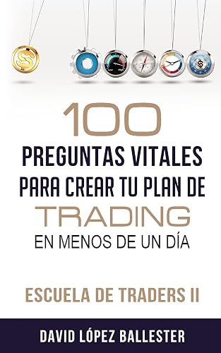 Escuela de Traders II: 100 preguntas vitales para crear tu plan de trading en menos de un día: 2