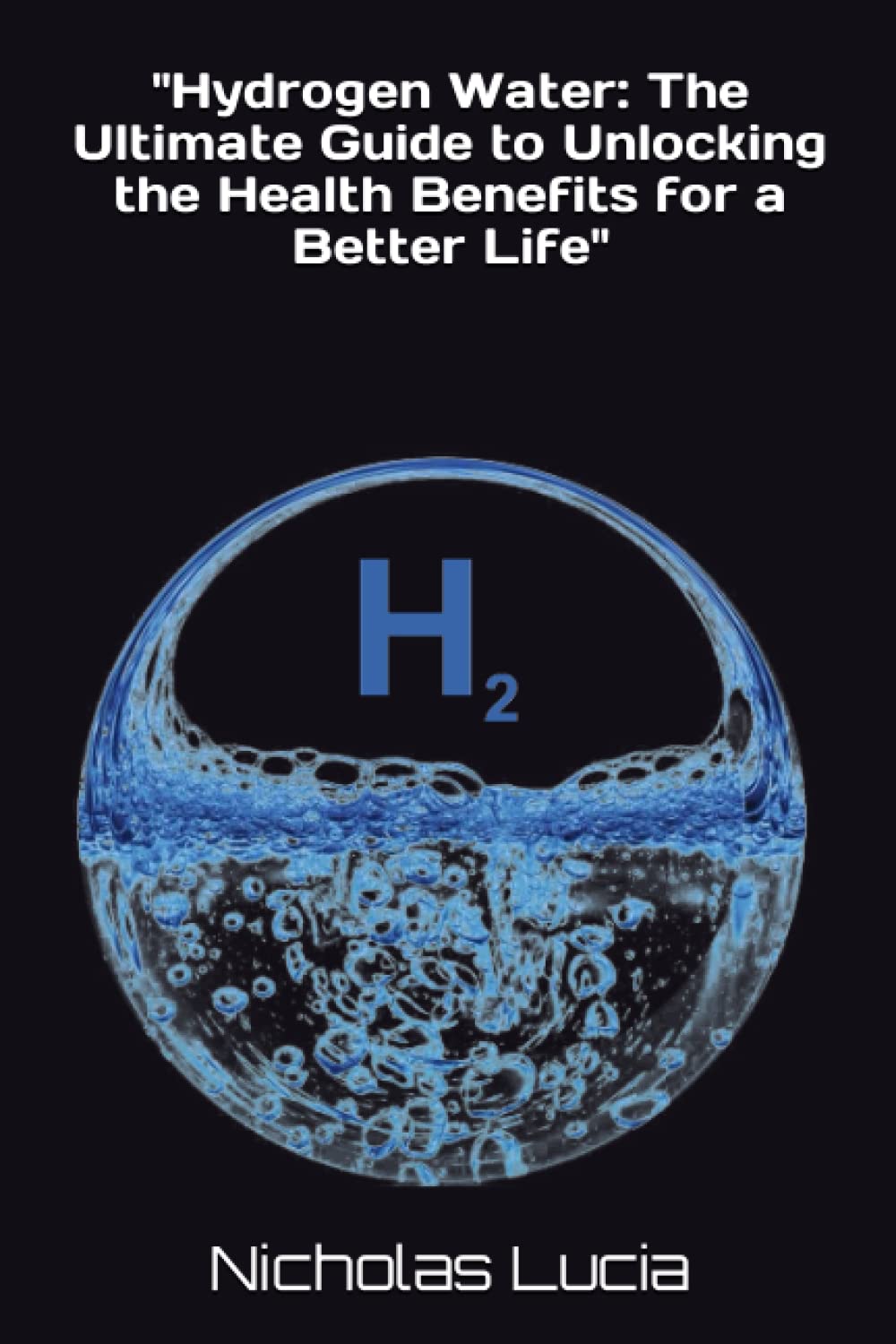 Hydrogen Water: The Ultimate Guide to Unlocking the Health Benefits for a Better Life