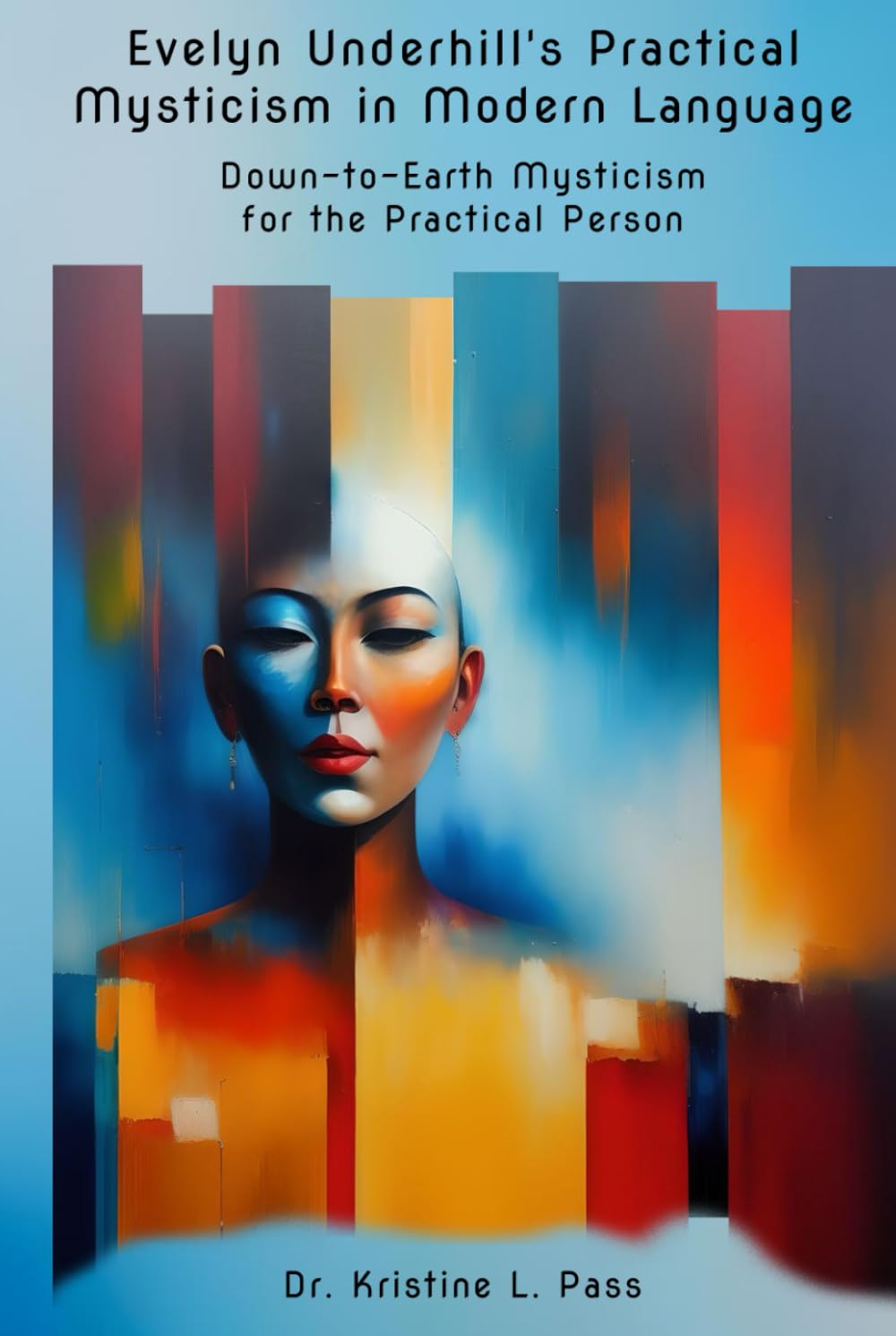 EVELYN UNDERHILL’S PRACTICAL MYSTICISM in MODERN LANGUAGE: Down-to-Earth Mysticism for the Practical Person