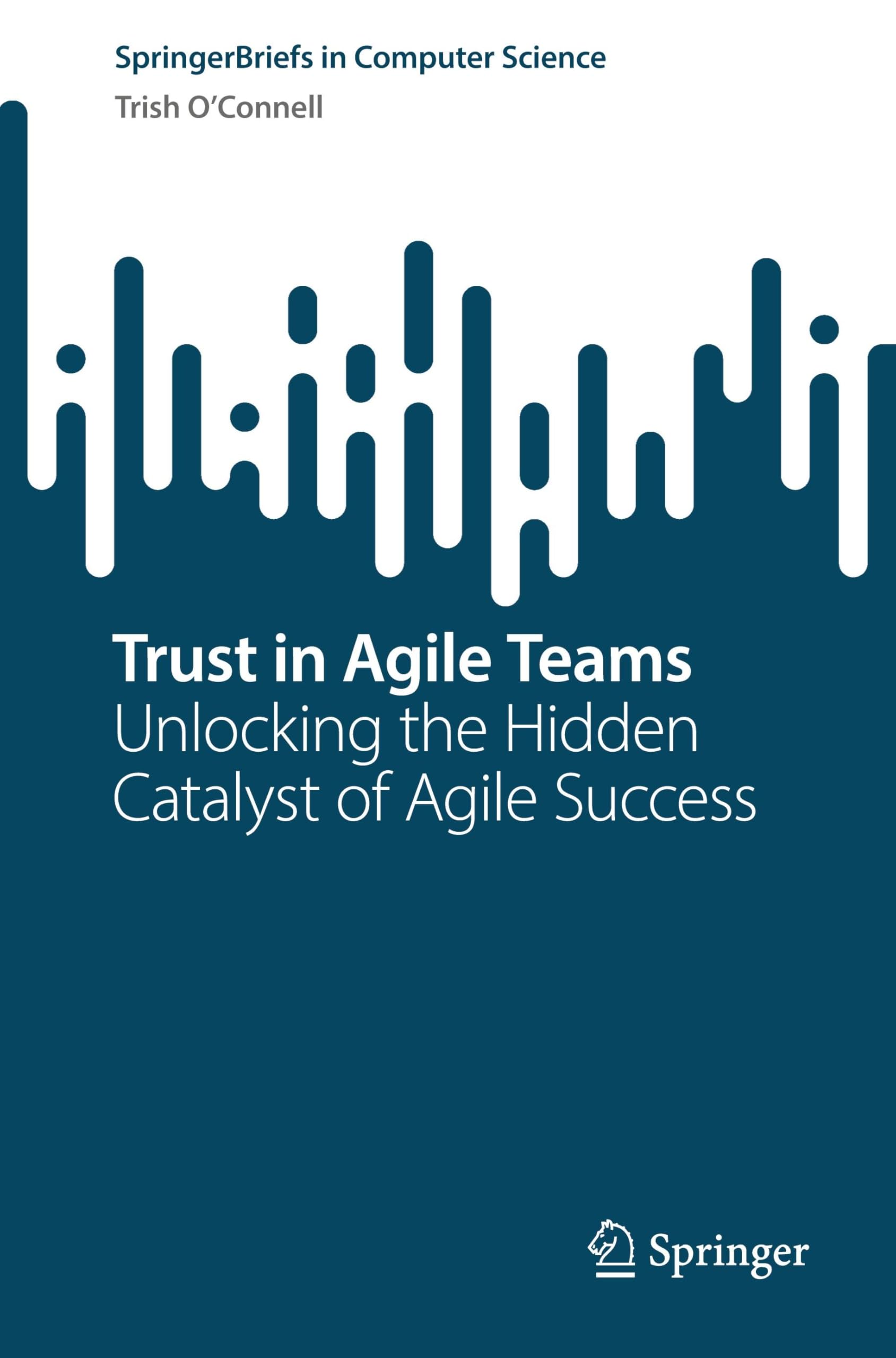 Trust in Agile Teams: Unlocking the Hidden Catalyst of Agile Success (SpringerBriefs in Computer Science)