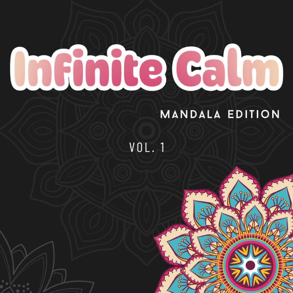 Infinite Calm: Mandala Edition – Adult Coloring Book: A Collection of Intricate Designs for Adult Coloring