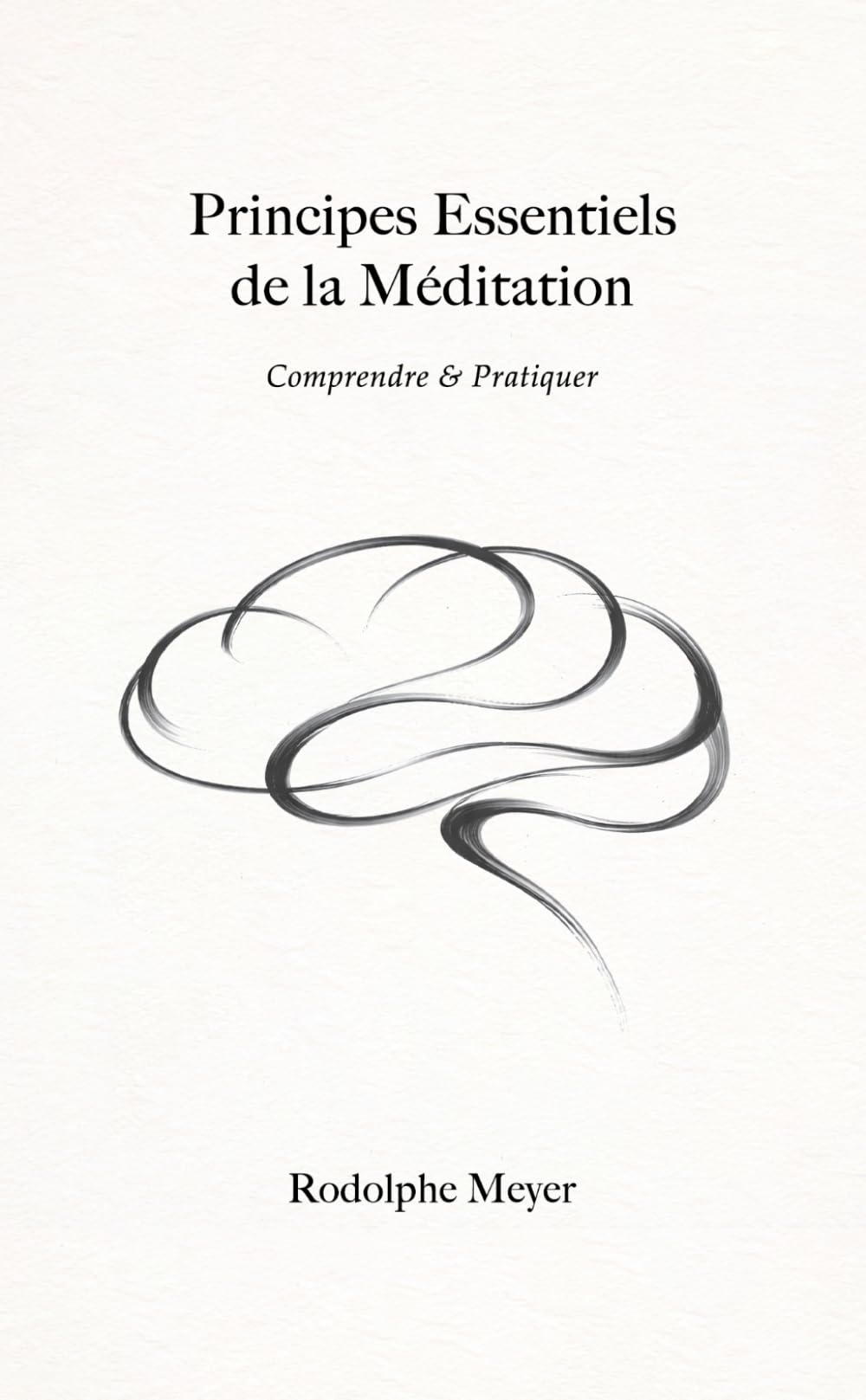 Principes Essentiels de la Méditation: Comprendre & Pratiquer