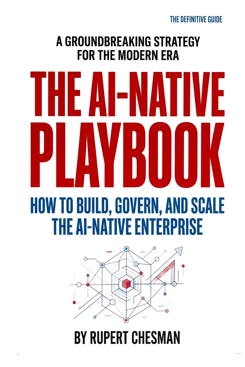 The AI-Native Playbook: How to Build, Govern and Scale the AI-Native Enterprise