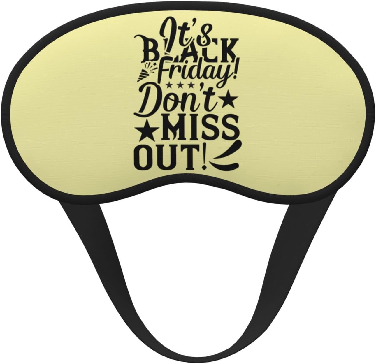 It's Black Post-Thanksgiving Friday Don't Miss Out Black-Edged Full-Coverage Eye Mask Light-Blocking Comfortable, Soft, Adjustable Elastic Strap Relaxation Without Pressure for Women & Men