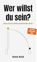 Wer willst du sein? – Authentisch leben, Identität verstehen, innere Balance finden | Roman Welzk