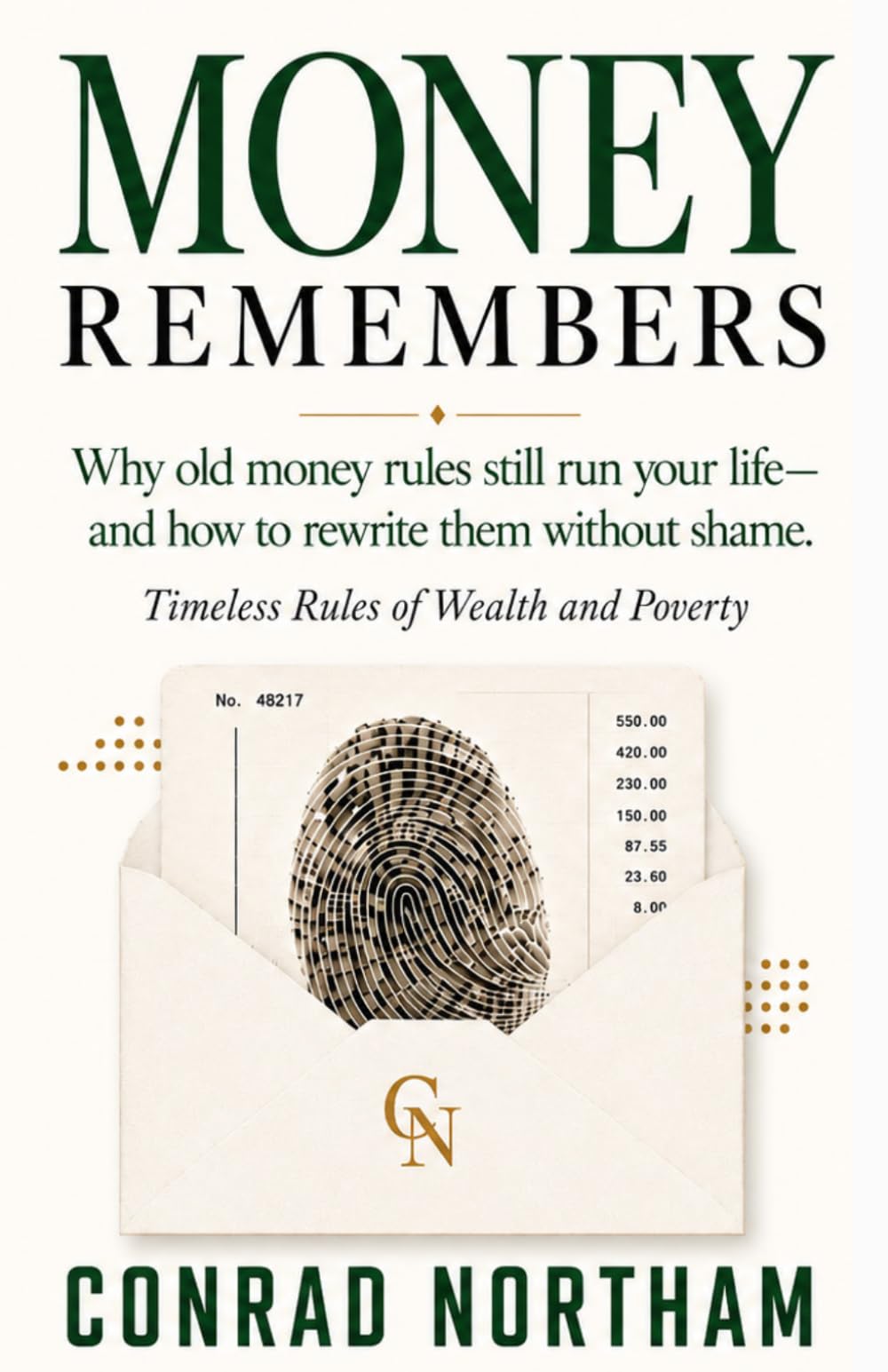 Money Remembers: Why Old Money Rules Still Run Your Life — and How to Rewrite Them Without Shame : Timeless Rules of Wealth and Poverty