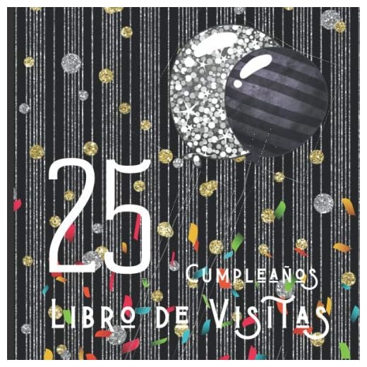 25 Cumpleaños Libro de Visitas: Feliz Celebración del 25 Cumpleaños y Libro de Firmas | Hermoso Libro de Recuerdos | Mensajes Especiales de Invitados ... Memorables | Un Regalo de Cumpleaños Ideal