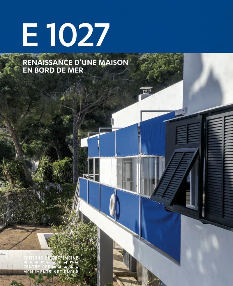 E 1027 Renaissance d'une maison en bord de mer le destin d'un chef-d'œuvre