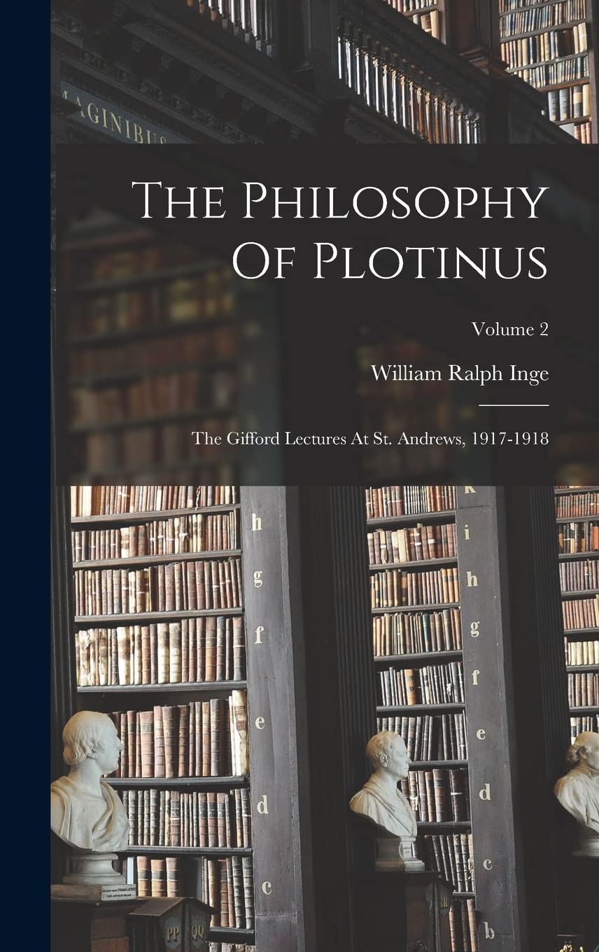 The Philosophy Of Plotinus: The Gifford Lectures At St. Andrews, 1917-1918; Volume 2      Hardcover – October 27, 2022