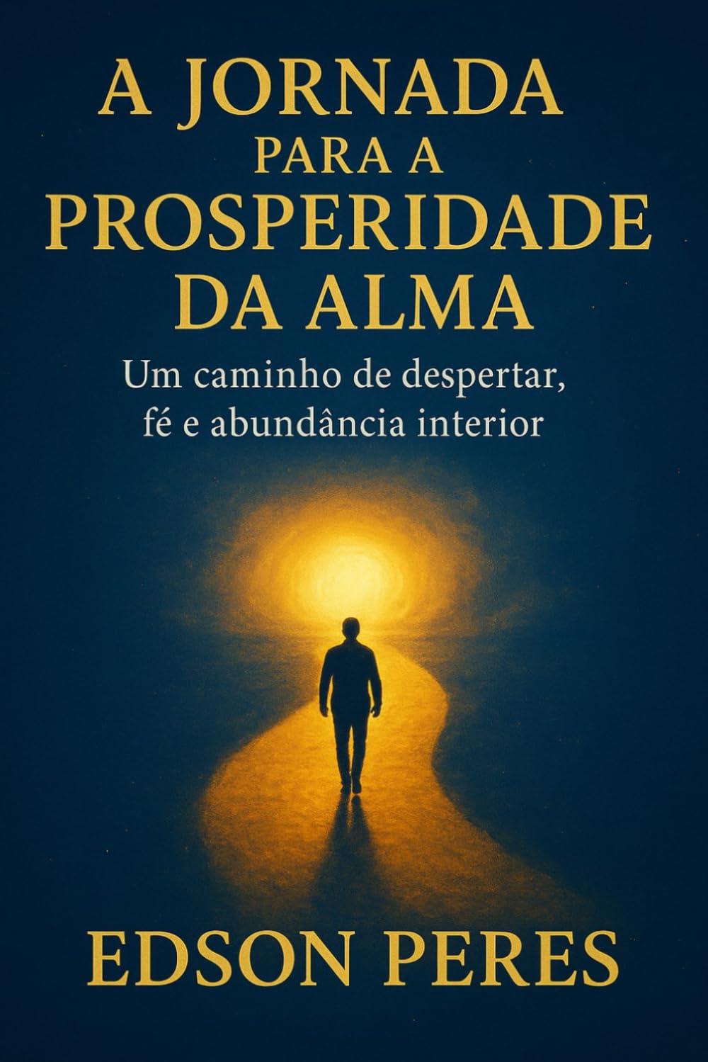 A Jornada para a Prosperidade da Alma: Um caminho de despertar, fé e abundância interior
