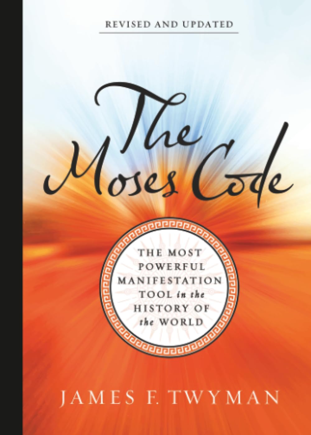 The Moses Code : The Most Powerful Manifestation Tool in the History of the World (Revised and Updated Edition)