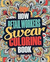 How Retail Workers Swear Coloring Book: A Funny, Irreverent, Clean Swear Word Retail Worker Coloring Book Gift Idea: Volume 1 (Retail Worker Coloring Books) 1987449290 Book Cover