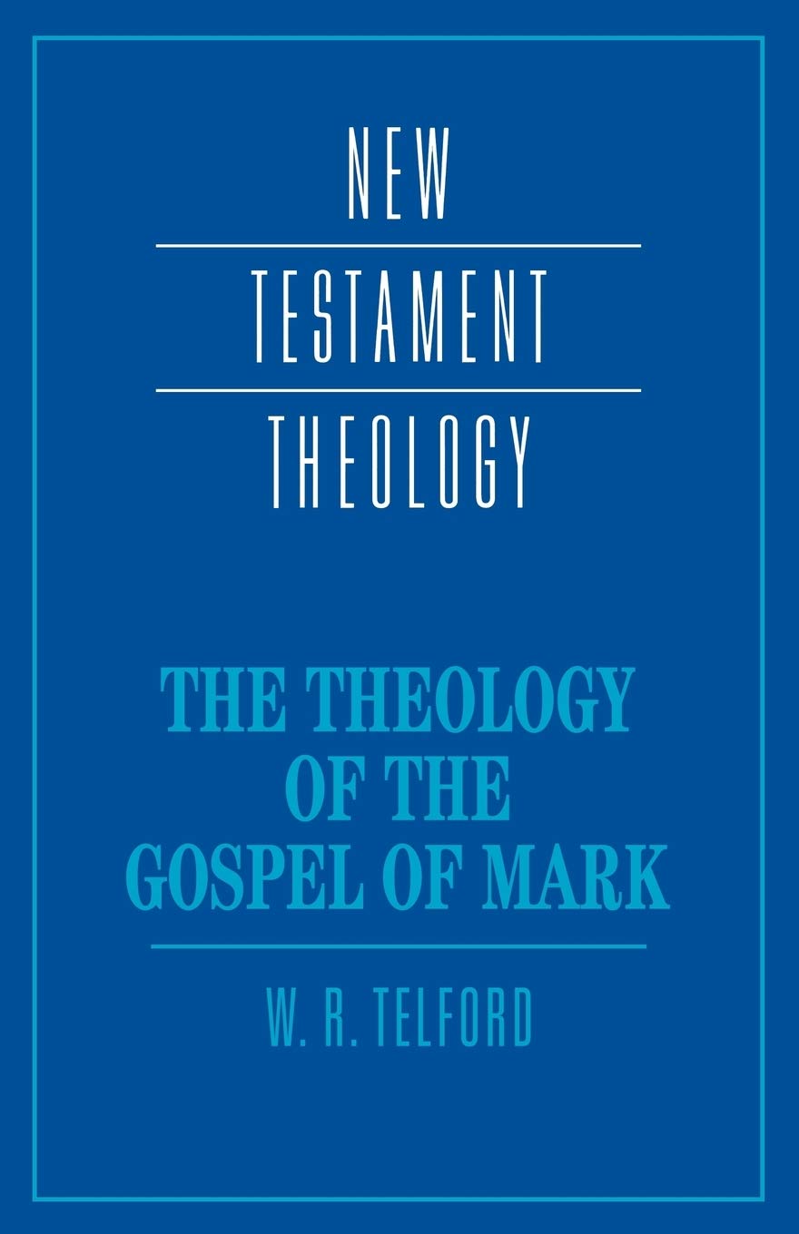 The Theology of the Gospel of Mark (New Testament Theology)