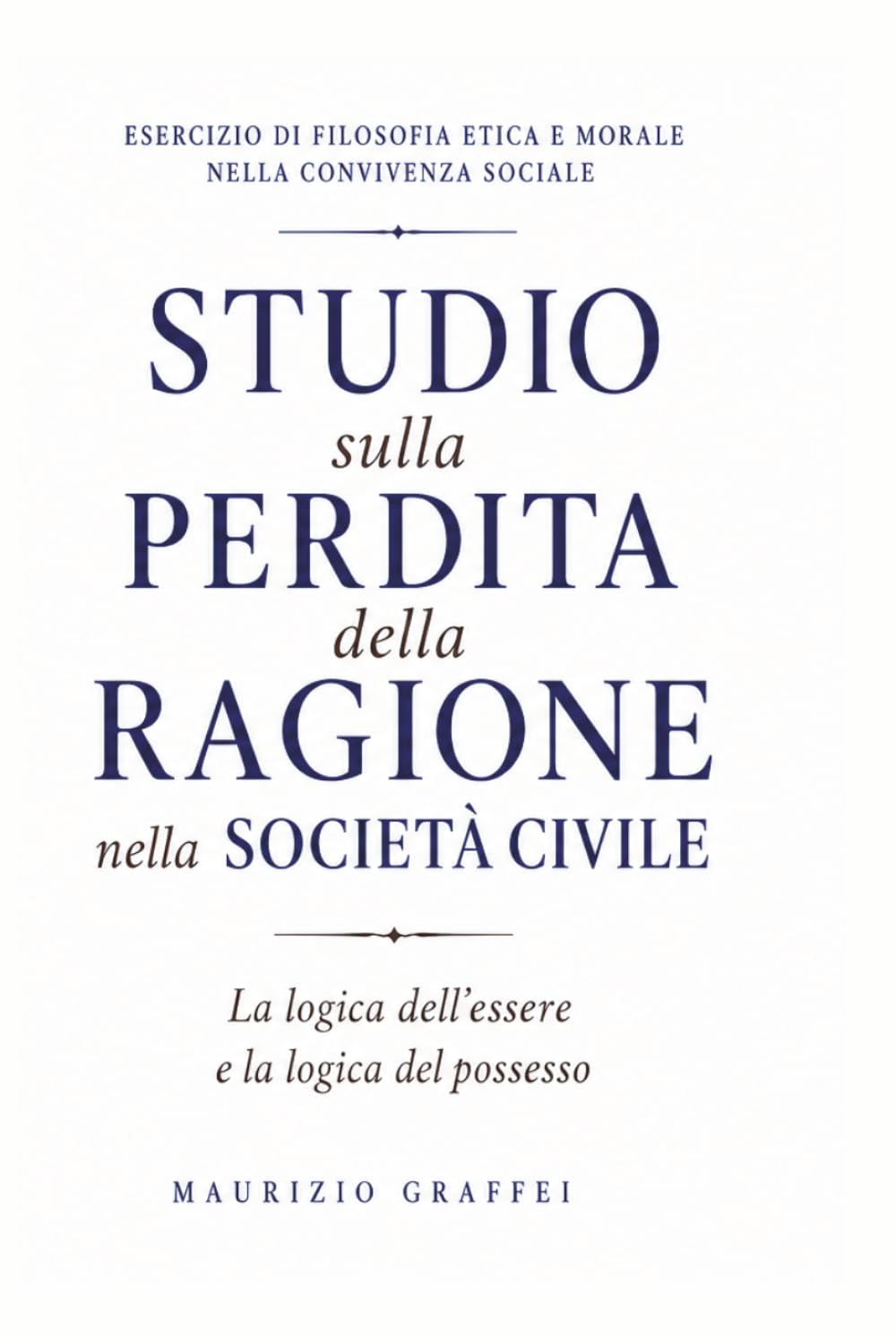 STUDIO SULLA PERDITA DELLA RAGIONE NELLA SOCIETA’ CIVILE: La logica dell’‘Essere e la logica del Possesso