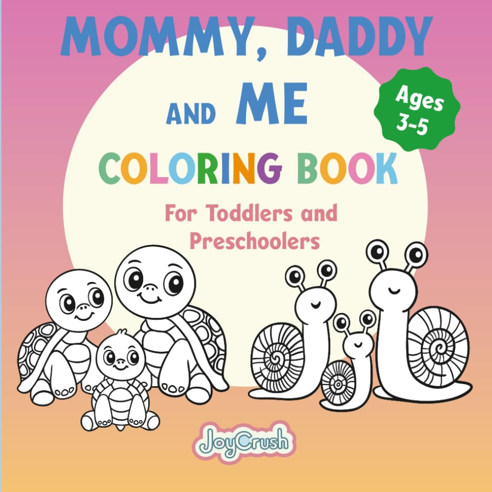 Mommy, Daddy and Me Coloring Book: For Toddlers and Preschoolers (JoyCrush Coloring Book Series)