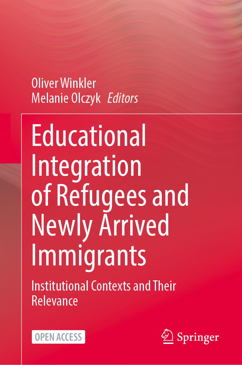 Educational Integration of Refugees and Newly Arrived Immigrants: Institutional Contexts and Their Relevance