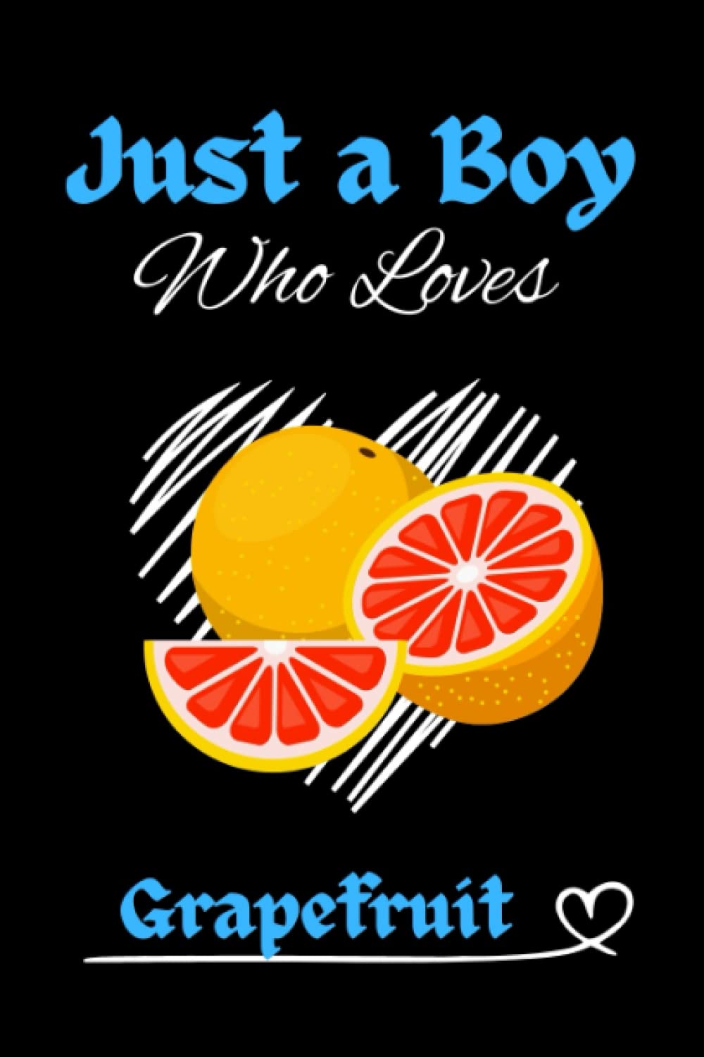 Just A Boy Who Loves Grapefruit: Cute Funny Notebook Gift For Grapefruit Lovers |GrapefruitJournal Gift For Christmas or Birthday |Perfect Notbook Gift for Boys |6x9 Inches,110Pages.