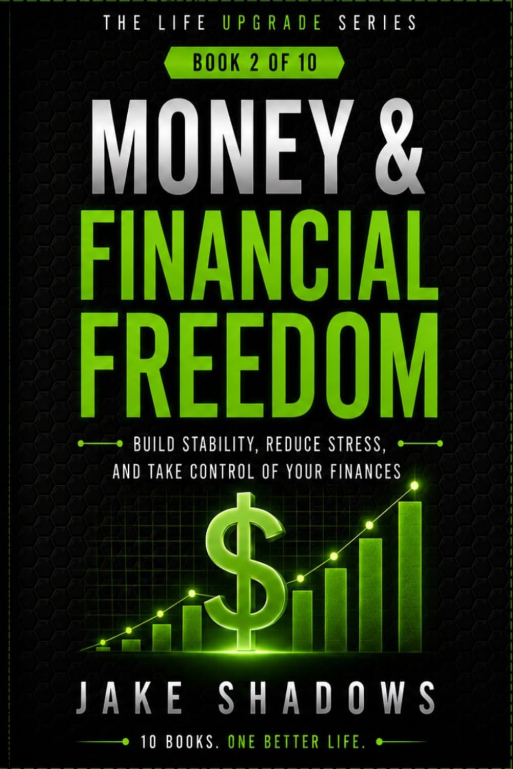 Money and Financial Freedom: Create Stability, Reduce Stress, and take control of your finances (The Life Upgrade Series)