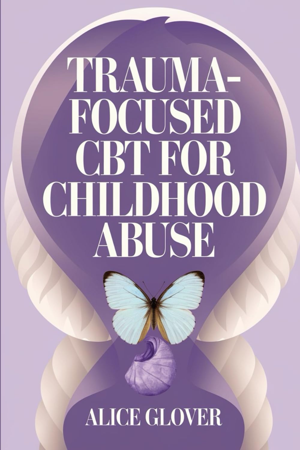 Trauma-Focused CBT for Childhood Abuse: A Guide to Recovering from Past Trauma and Achieving Emotional Healing