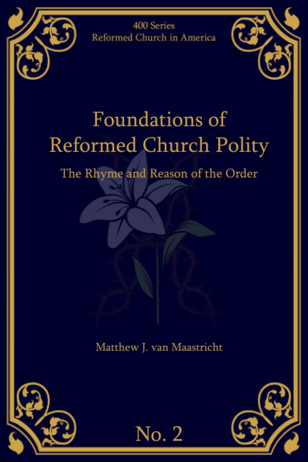 Foundations of Reformed Church Polity: The Rhyme and Reason of the Order