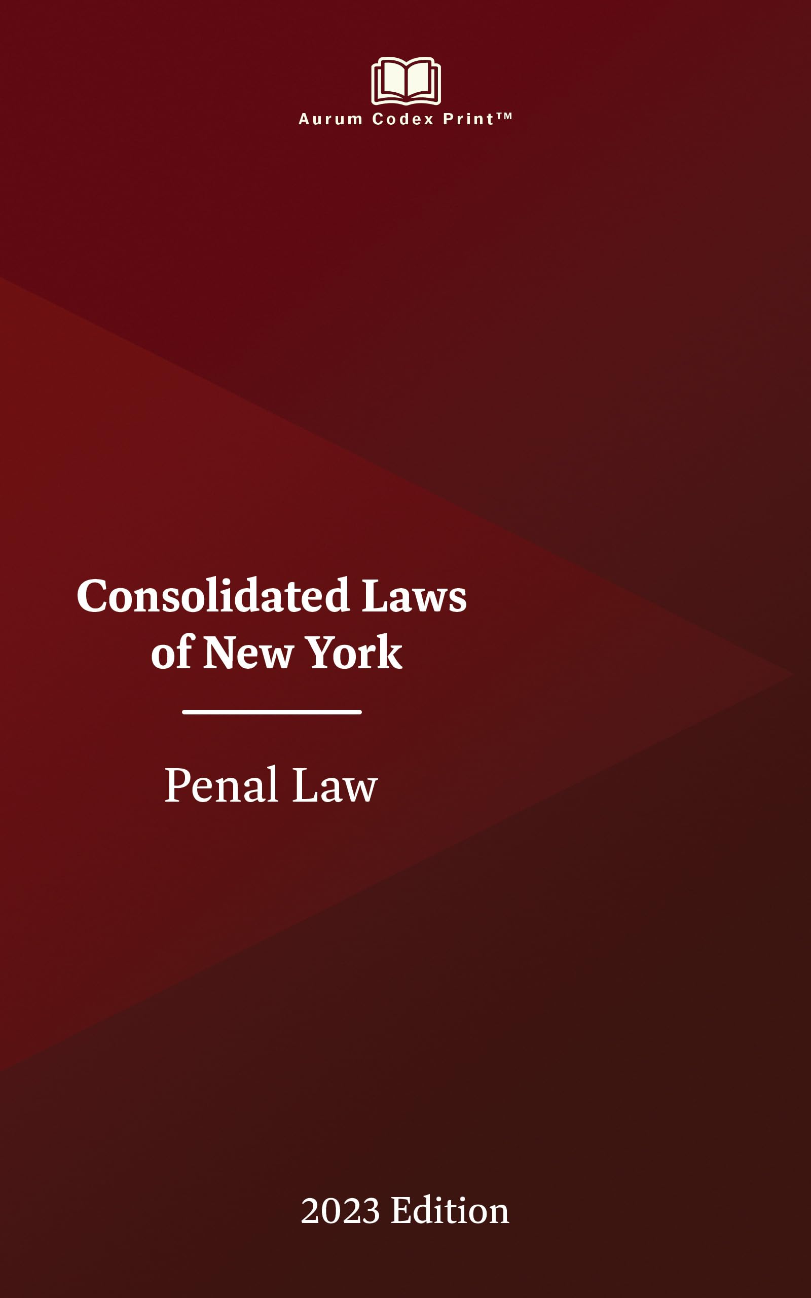 New York Penal Law 2023 Edition: Consolidated Laws of New York