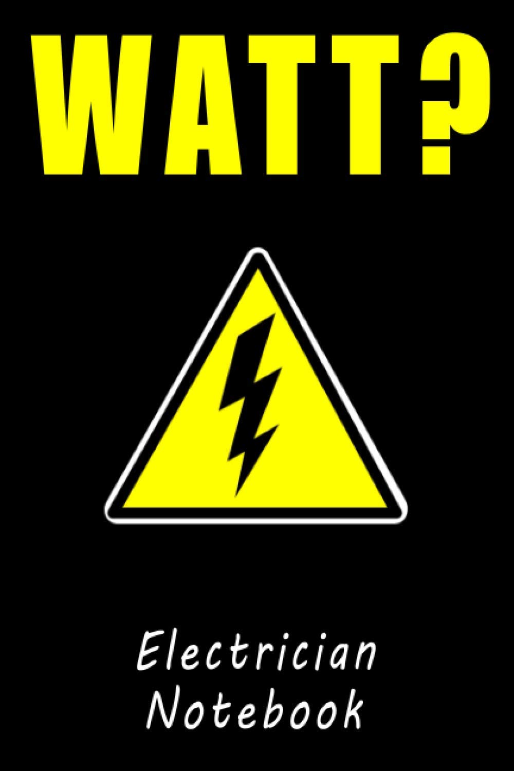 Watt Electrician Notebook: Journal, 120 Dot-Grid Pages, 6"x9", Electricians, Engineers, Funny