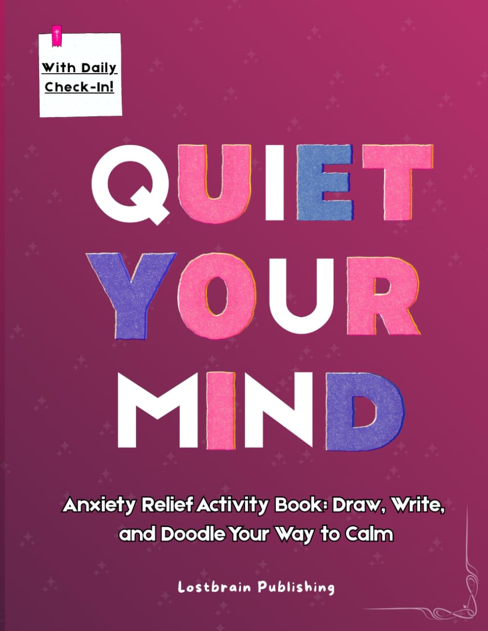 Quiet Your Mind: Anxiety Relief Activity Book: Draw, Write, and Doodle Your Way to Calm