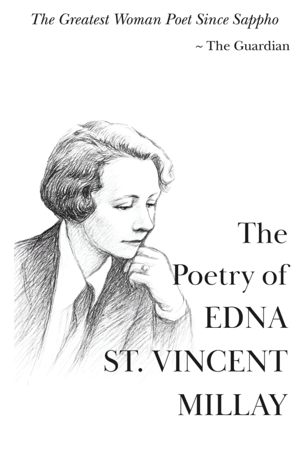 The Poetry of Edna St. Vincent Millay: The Greatest Works of a Genius of the Modern Lyric (The 20th Century Women Poets Collection: Complete Works of Rediscovered and Celebrated Voices)