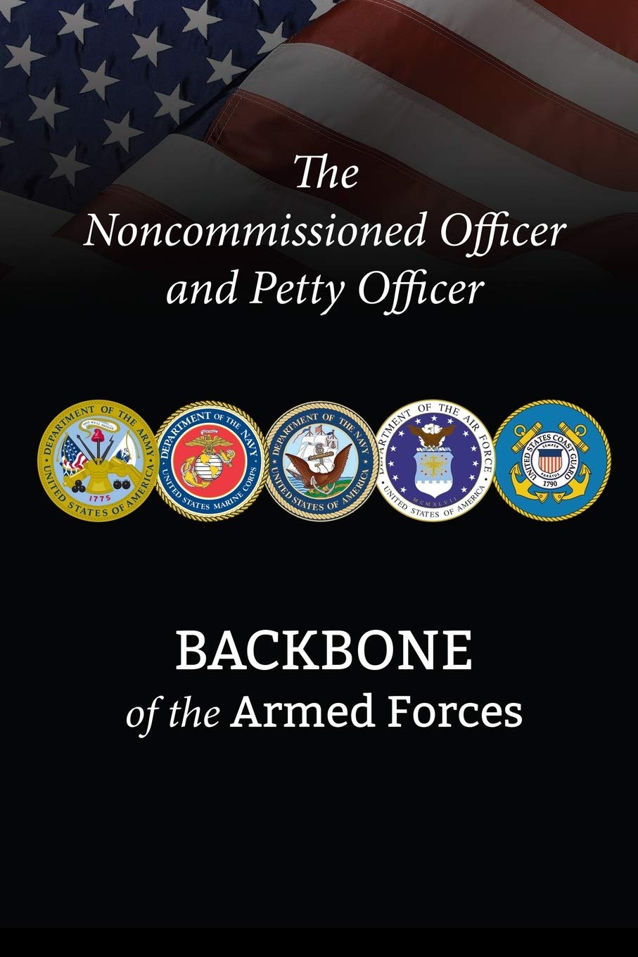 The Noncommissioned Officer and Petty Officer: Backbone of the Armed Forces