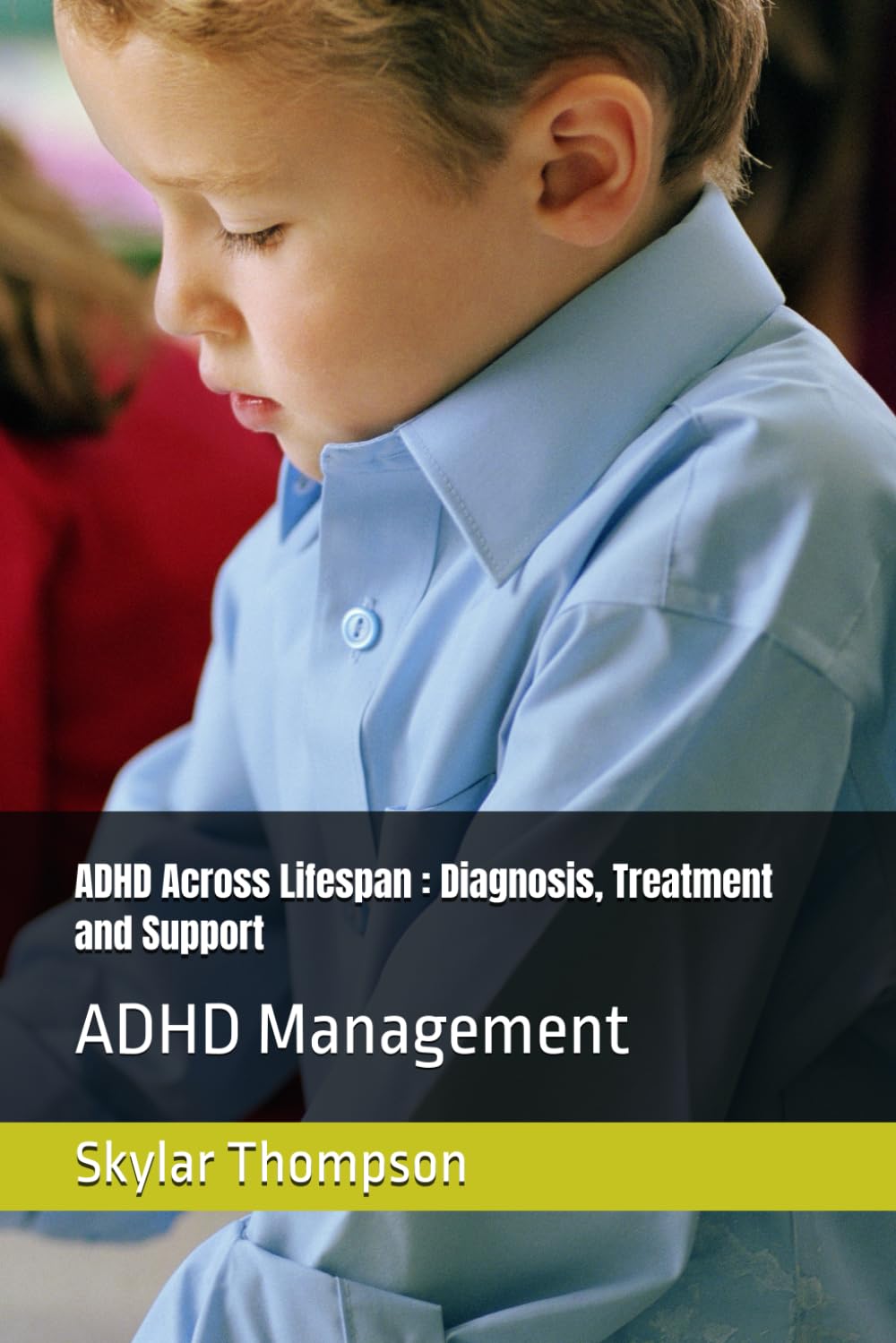 ADHD Across Lifespan : Diagnosis, Treatment and Support: ADHD Management