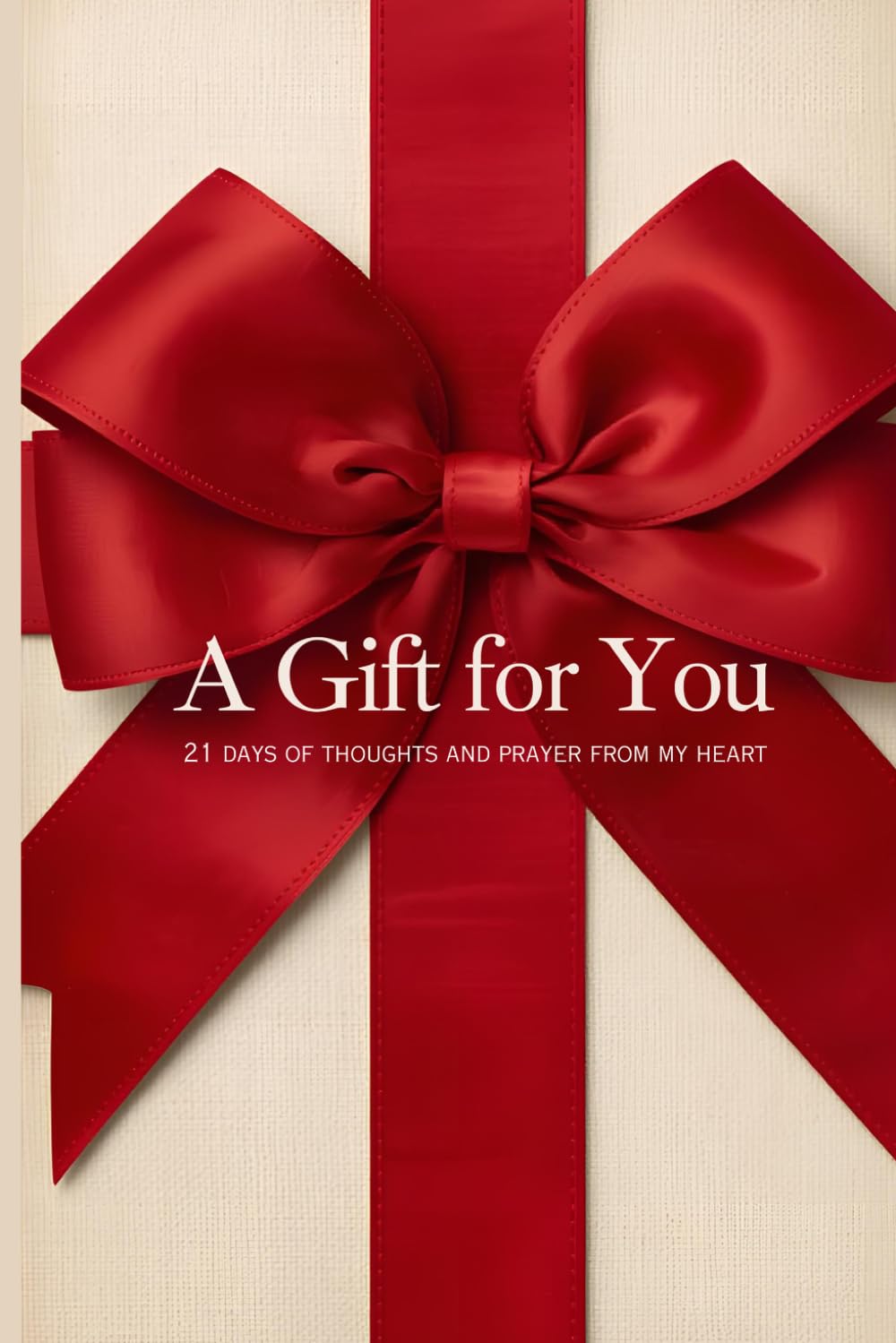 A Gift for You: 21 Days of Thoughts and Prayers from My Heart