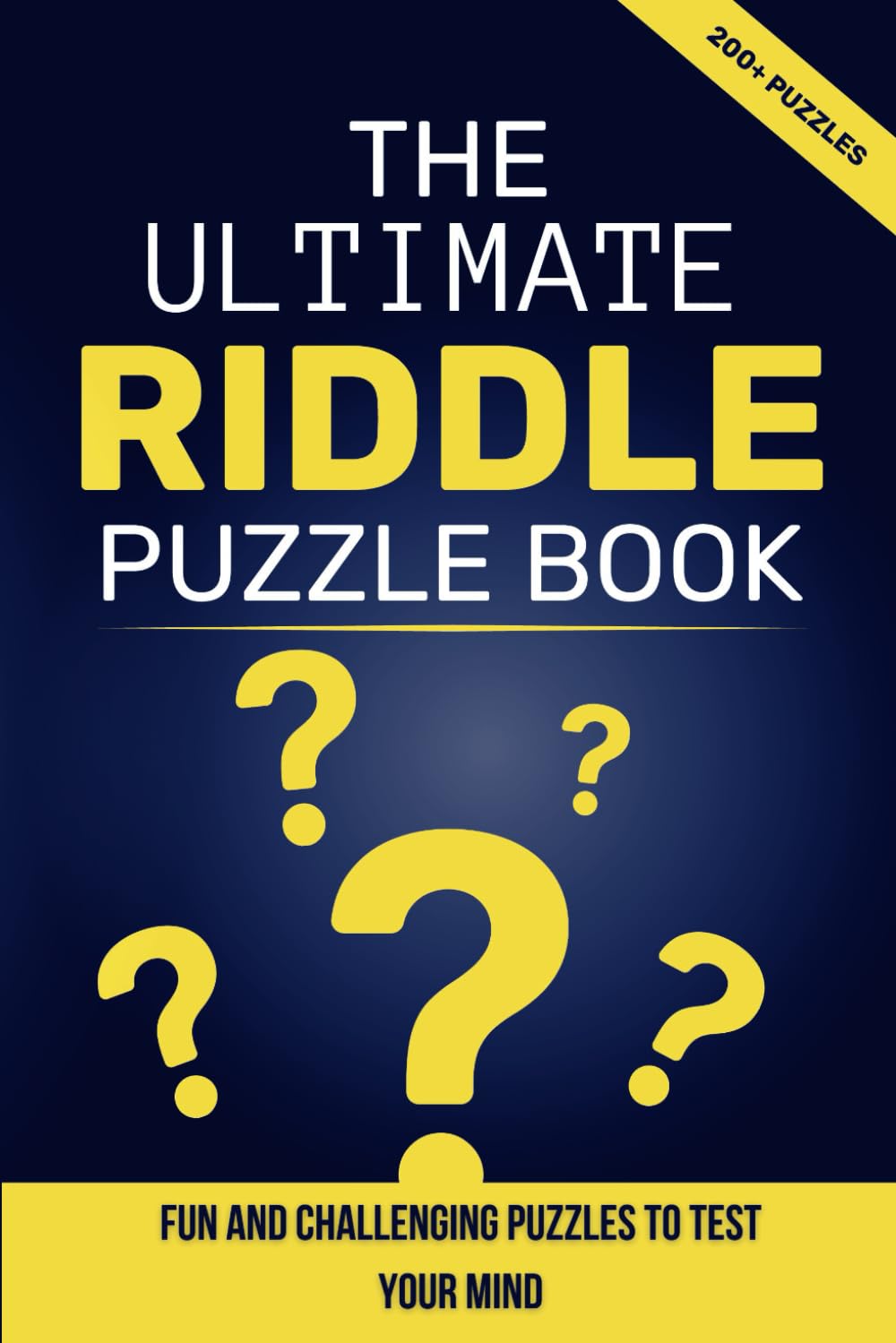 The Ultimate Riddle Puzzle Book: 200+ Fun and Challenging Riddles: Brain Teasers, Logic Puzzles, and Trick Questions to Test Your Mind