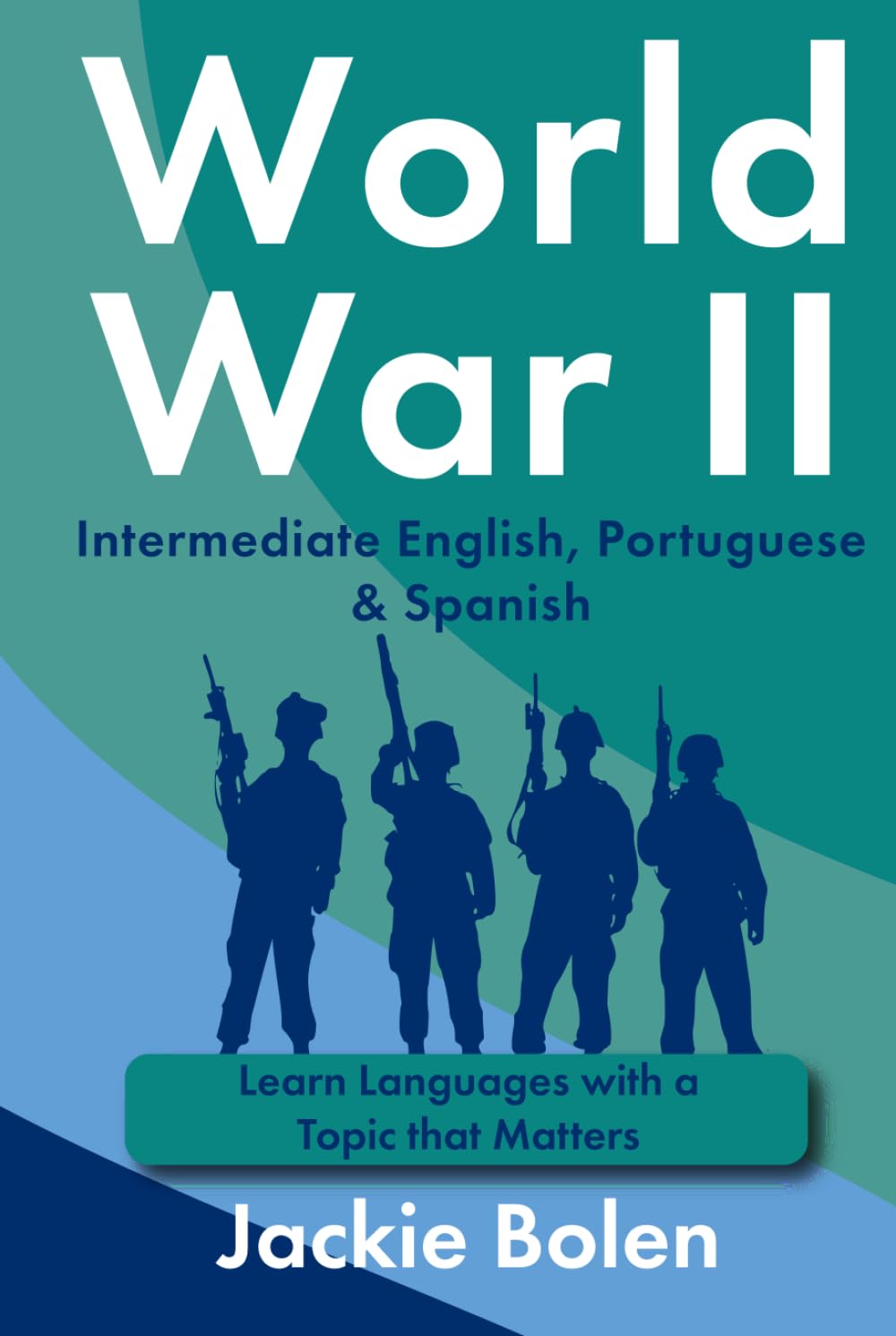 World War II in Intermediate English, Portuguese & Spanish: Learn Languages with a Topic that Matters (Learn Languages with Jackie)