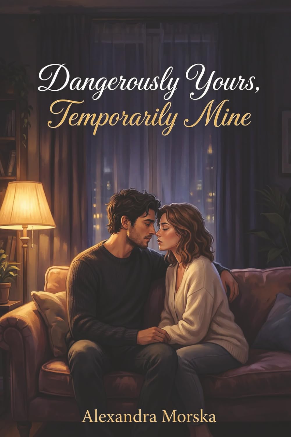 Dangerously Yours, Temporarily Mine: A Darkly Tender Slow-Burn Romance