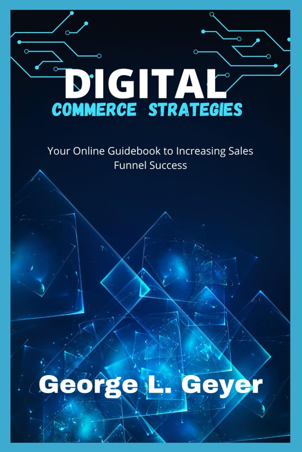 Digital Commerce Strategies: Your Online Guidebook to Increasing Sales Funnel Success