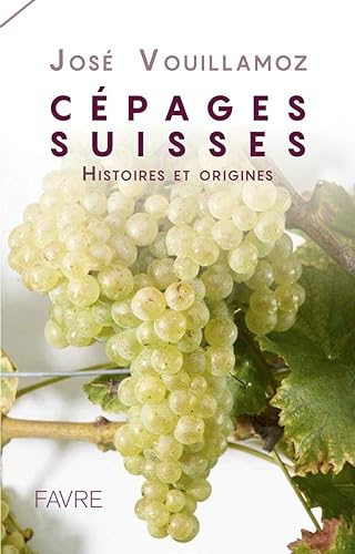Cépages Suisses - Histoires et origines: Histoires et origines
