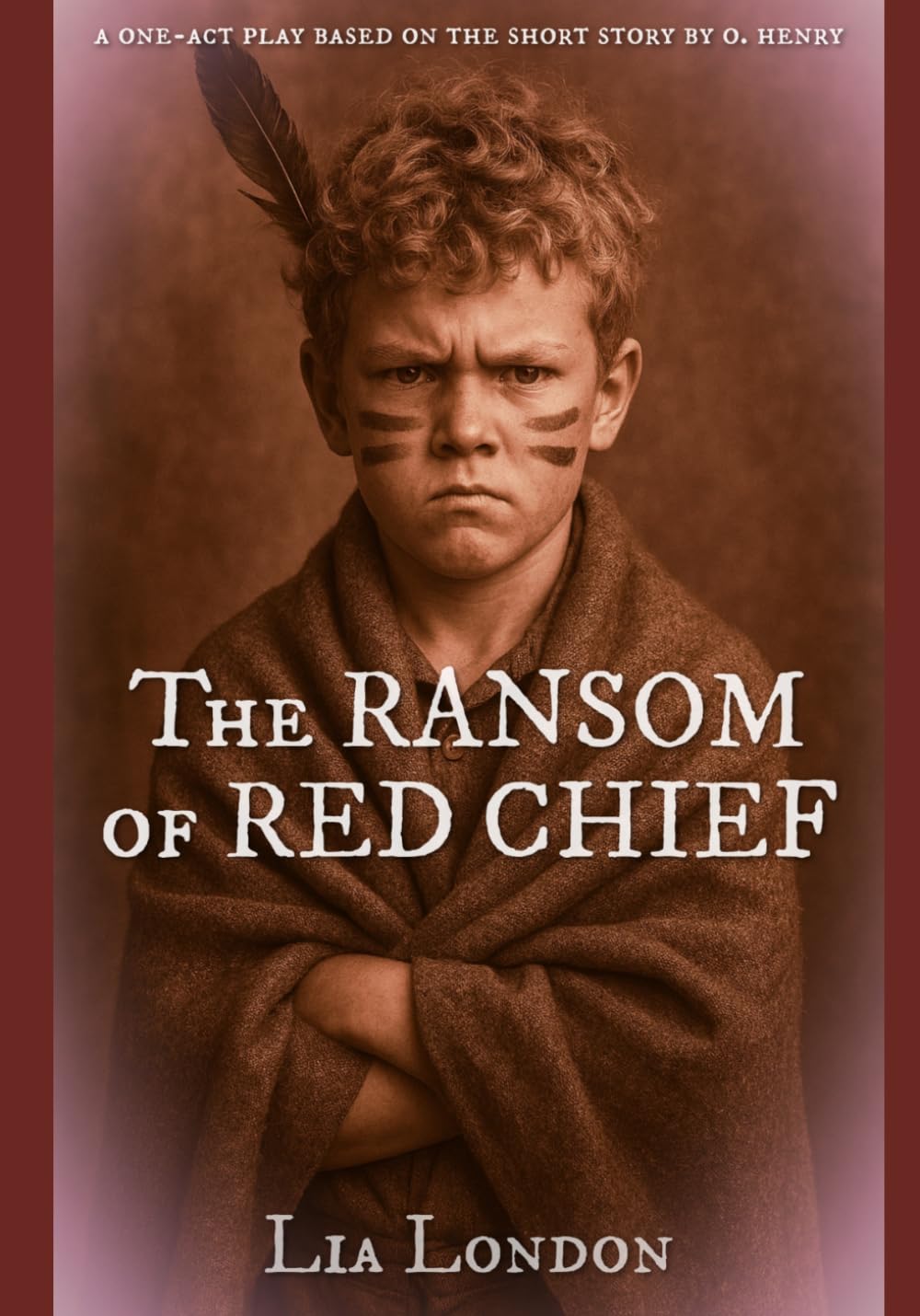 The Ransom of Red Chief: A One-Act Play Based on the Short Story by O. Henry (A Night with O. Henry: Short Plays for Educational Settings)