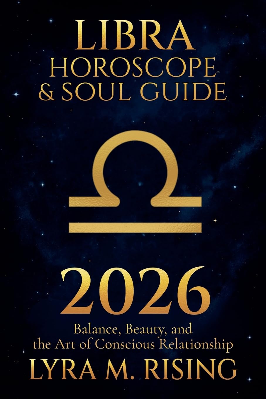 Libra Horoscope & Soul Guide for 2026: Balance, Beauty, and the Art of Conscious Relationship: 7 (Zodiac Horoscope & Soul Guide 2026)