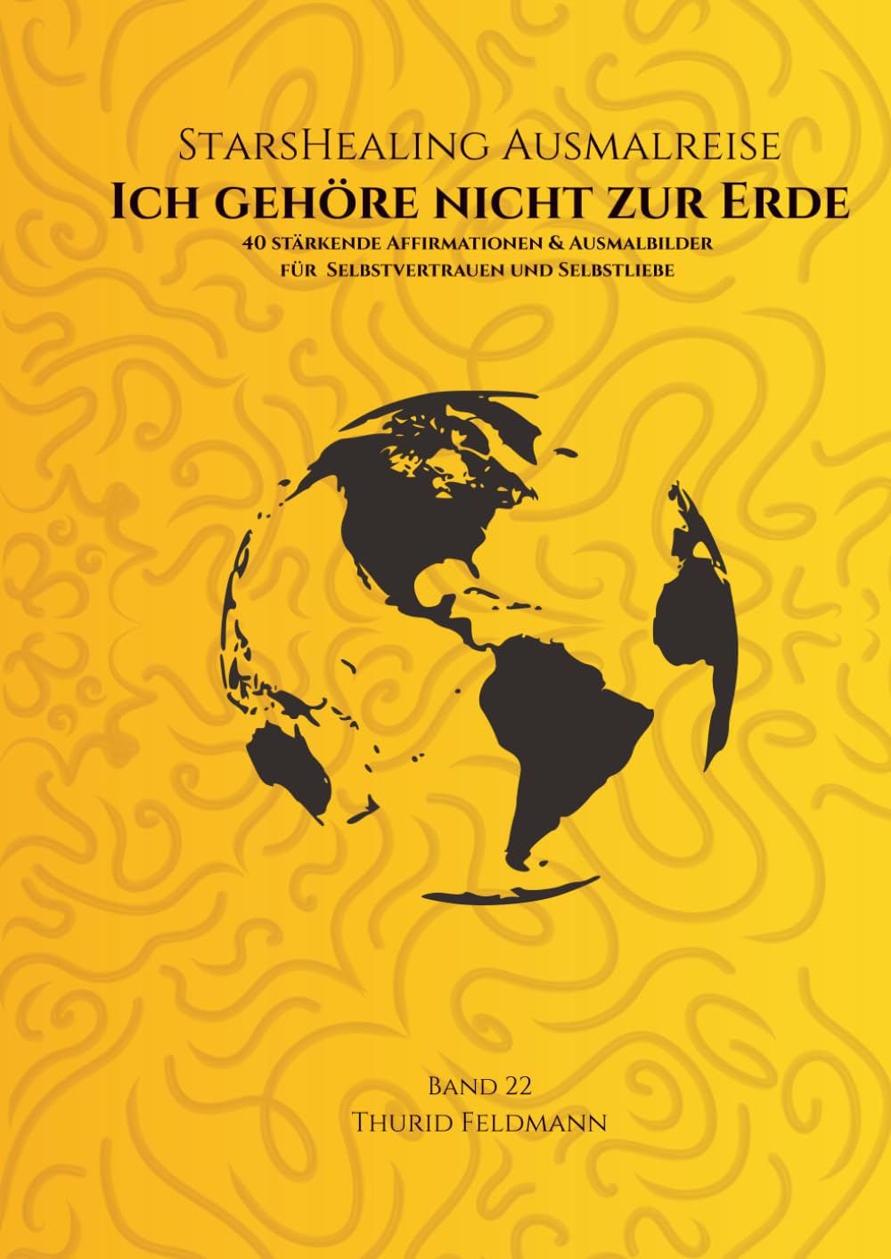 StarsHealing Ausmalreise - Ich gehöre nicht zur Erde: 40 Affirmationen & Ausmalbilder zur Transformation negativer Glaubenssätze (StarsHealing Ausmalbuch)