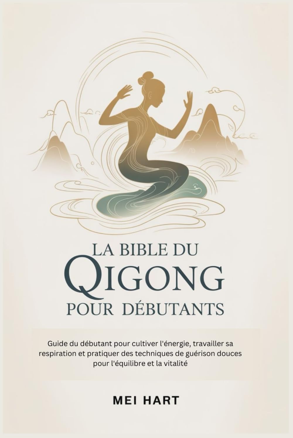 LA BIBLE DU QIGONG POUR DEBUTANTS: Guide du débutant pour cultiver l'énergie, travailler sa respiration et pratiquer des techniques de guérison douces pour l'équilibre et la vitalité