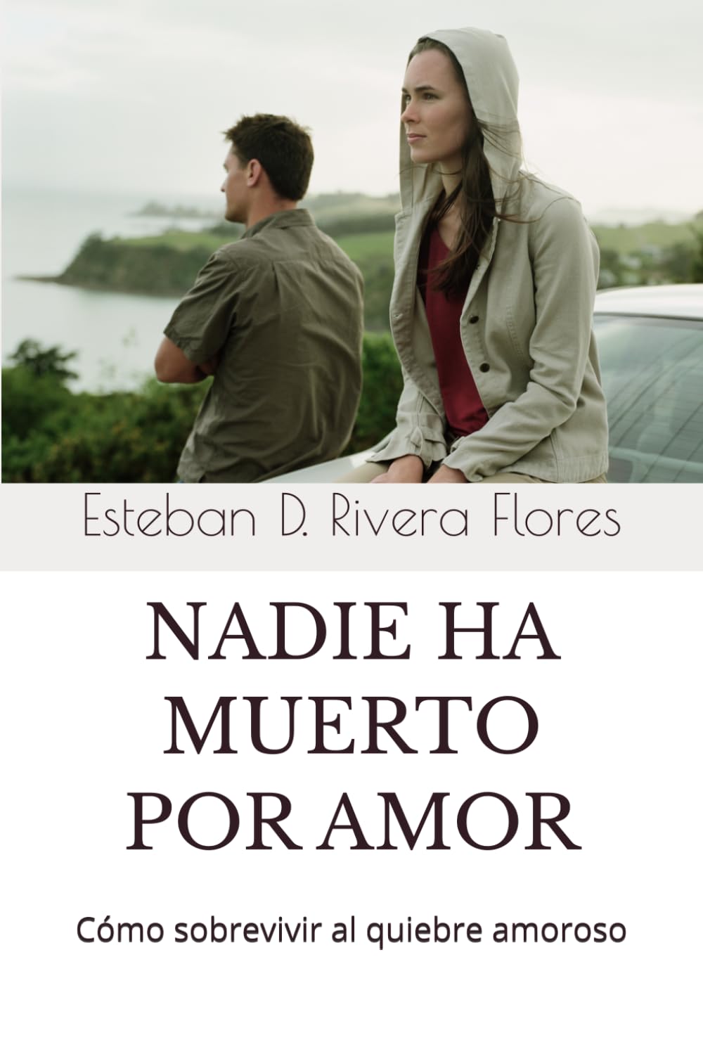 Nadie ha muerto por amor: Cómo sobrevivir al quiebre amoroso