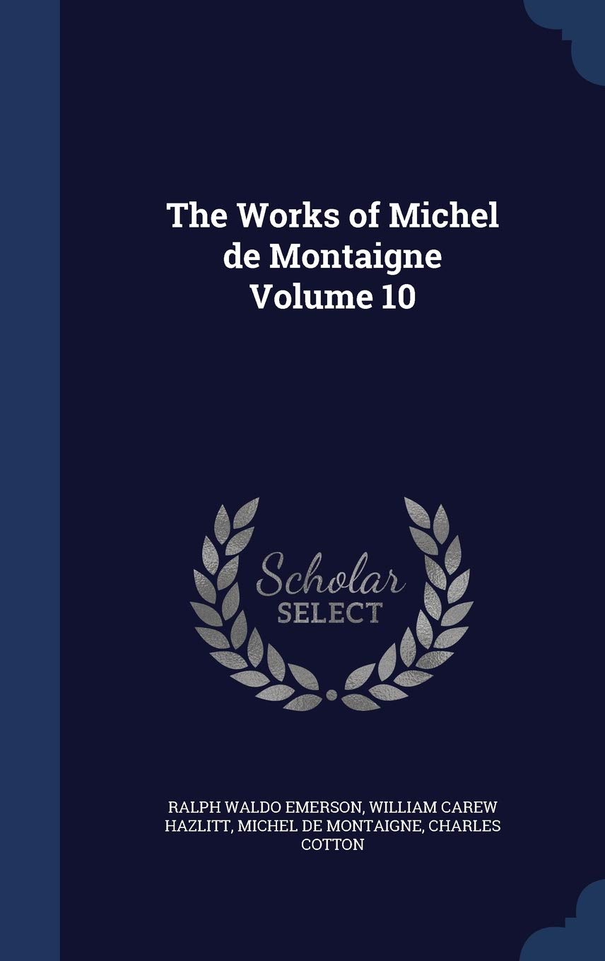 The Works of Michel de Montaigne Volume 10