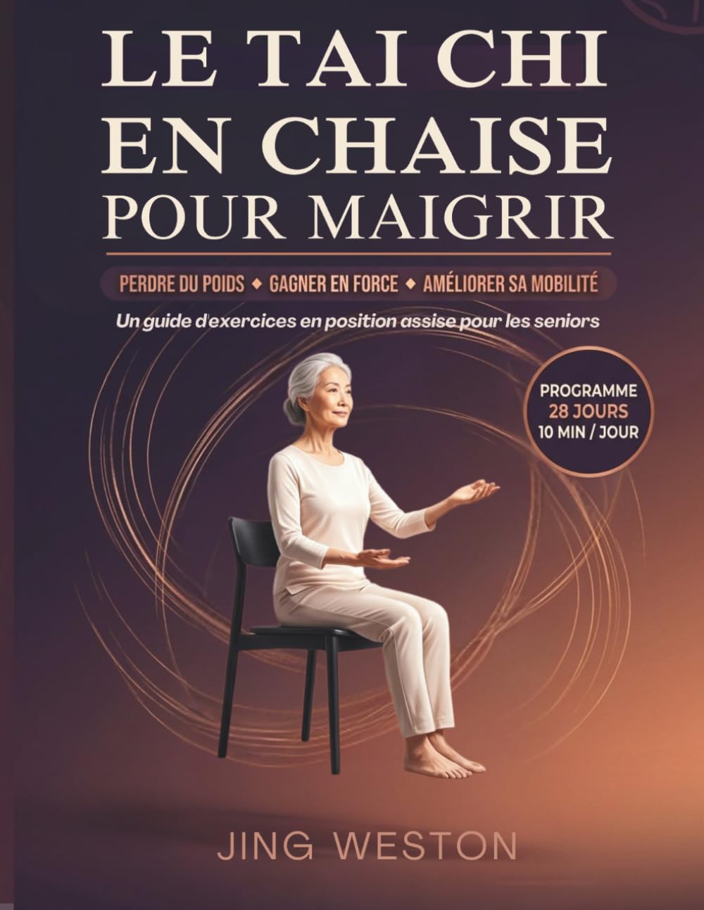 Le Tai Chi en chaise pour maigrir: Un guide d'exercices en position assise pour les seniors pour perdre du poids, gagner en force et améliorer sa ... jours, 10 minutes par jour (Vie consciente)