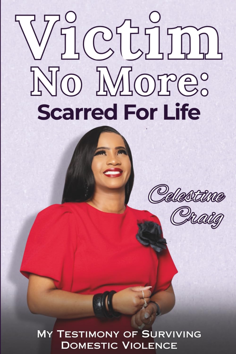 VICTIM NO MORE: Scarred For Life - My Testimony of Surviving Domestic Violence      Paperback – January 16, 2026