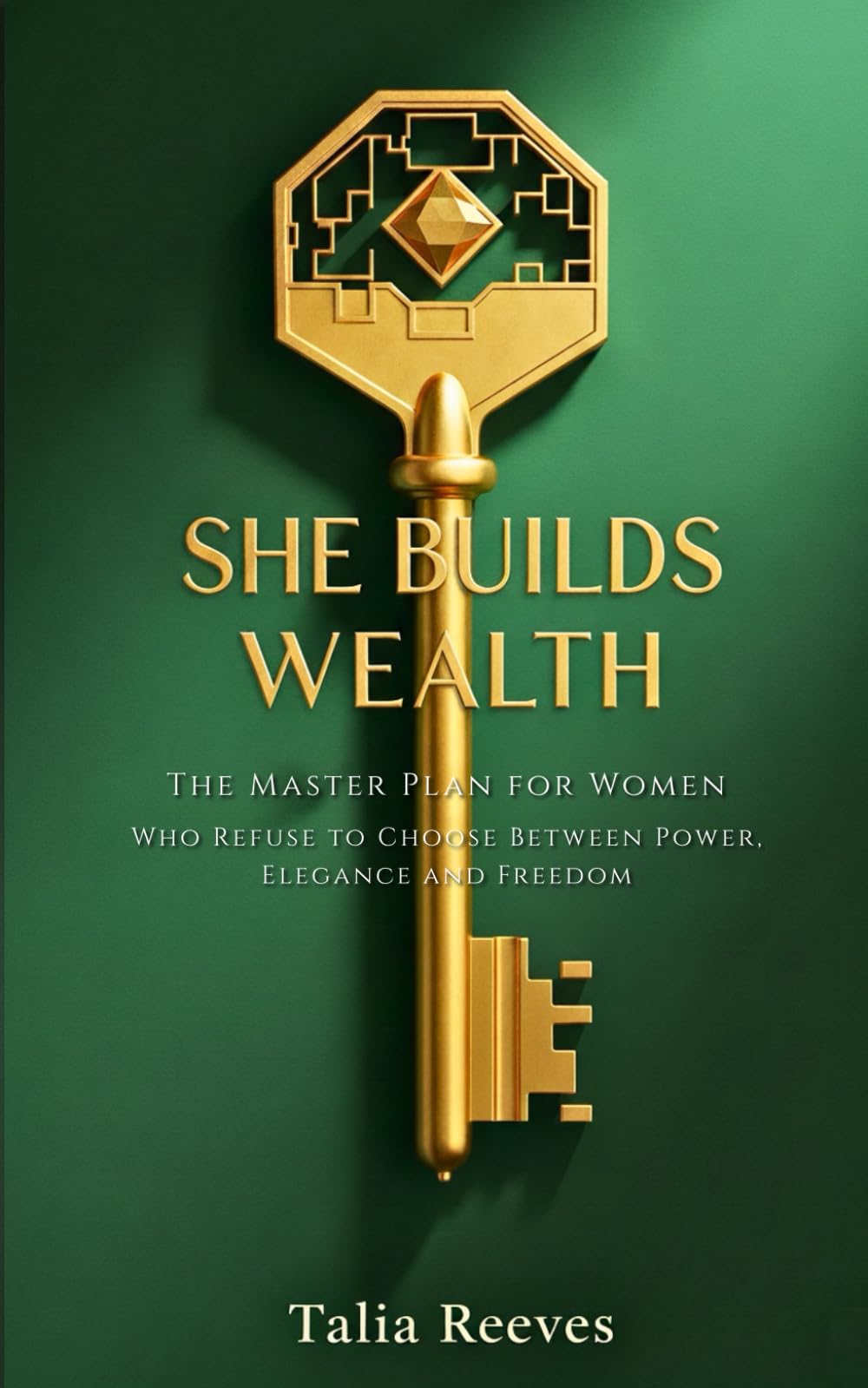 SHE BUILDS WEALTH: The Master Plan for Women Who Refuse to Choose Between Power, Elegance and Freedom