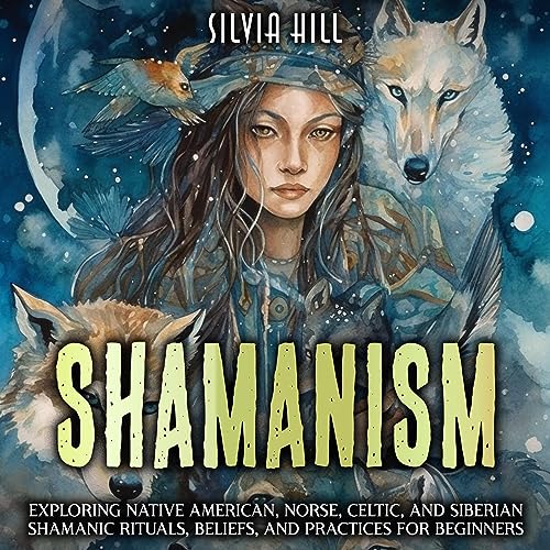 Shamanism Exploring Native American, Norse, Celtic, and